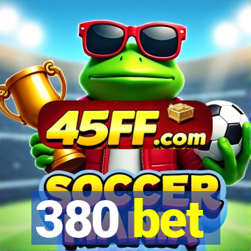 380 bet